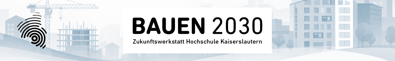 Hintergrundbild mit Veranstaltungsüberschrift: Bauen 2030 - Zukunftswerkstatt Hochschule Kaiserslautern